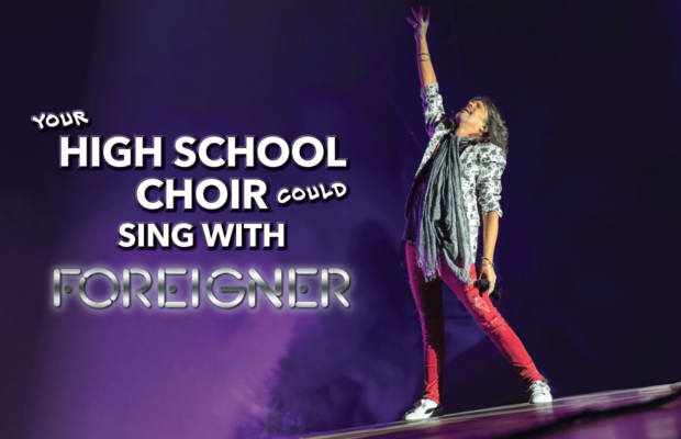Share a Video of Your H.S. Choir to Sing on Stage w/ Foreigner!